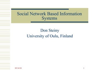 Social Network Based Information Systems Don Steiny University of Oulu, Finland 