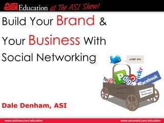 Build Your Brand&,[object Object],Your Business With ,[object Object],Social Networking,[object Object],Dale Denham, ASI,[object Object]