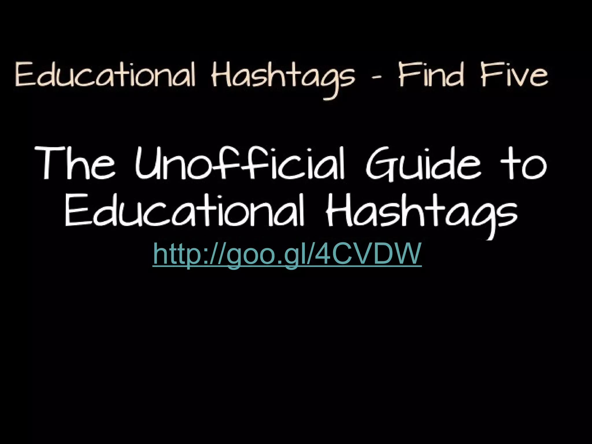 Educational Hashtags - Find Five

The Unofficial Guide to
Educational Hashtags
http://goo.gl/4CVDW

 