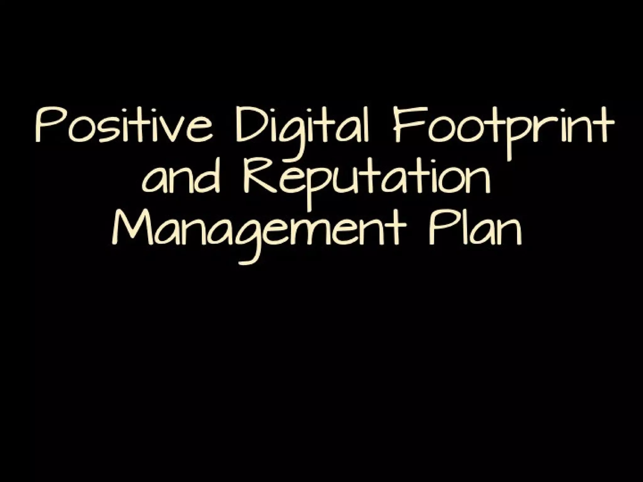 Positive Digital Footprint and
Reputation Management Plan

 