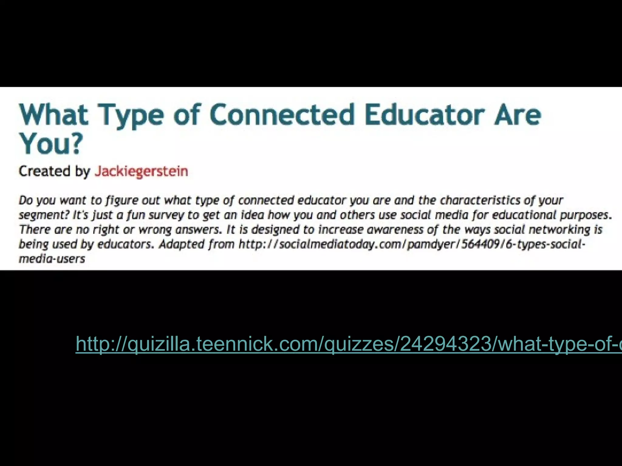 http://quizilla.teennick.com/quizzes/24294323/what-type-of-connected-educator-are-you

 