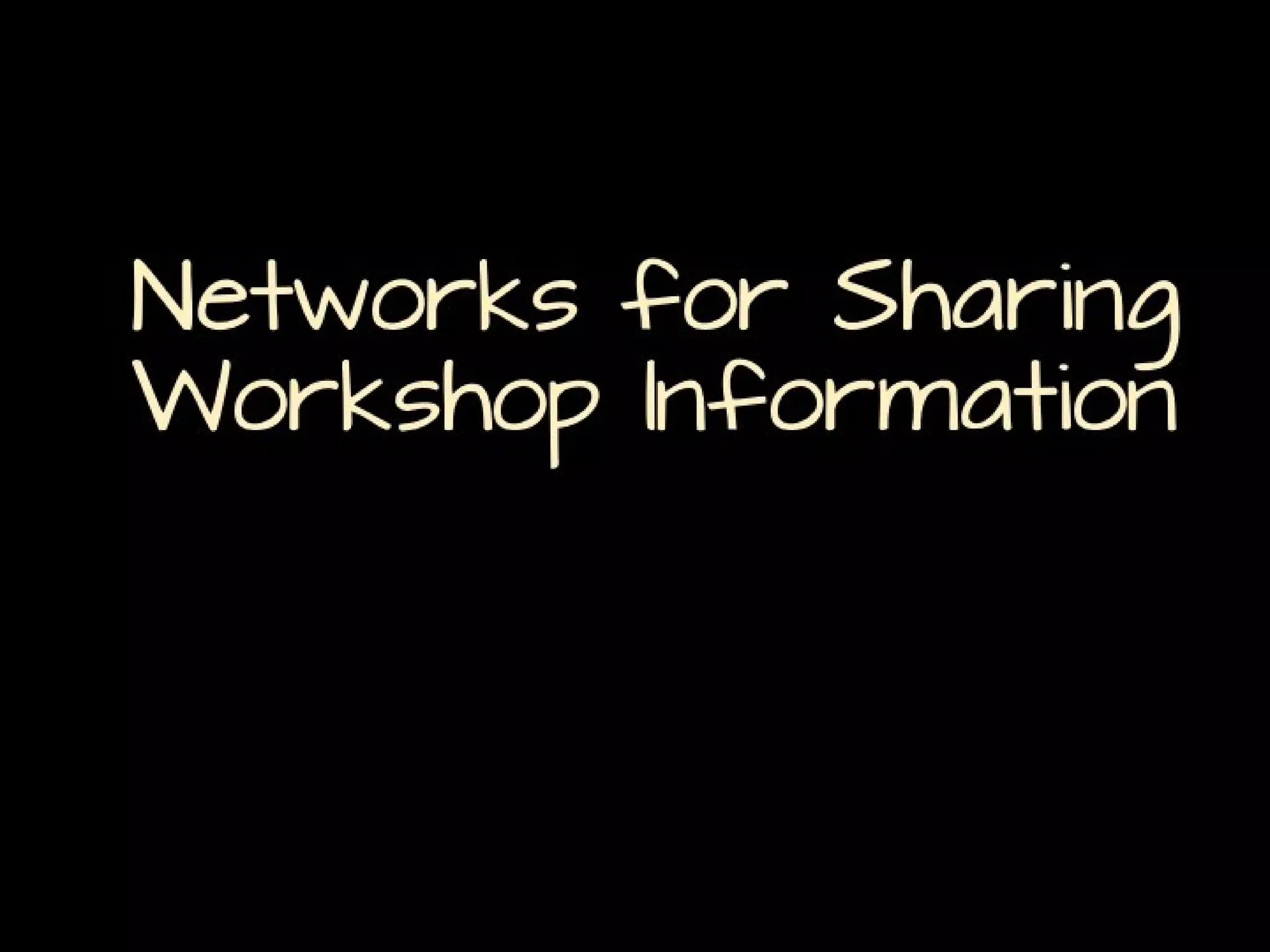 Networks for Sharing
Workshop Information

 
