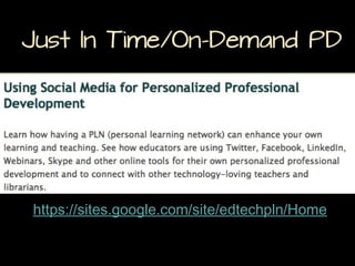 Just In Time/On-Demand PD

https://sites.google.com/site/edtechpln/Home

 