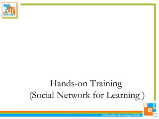 Hands-on Training
(Social Network for Learning )
78

Course Name

5-Mar-14

 