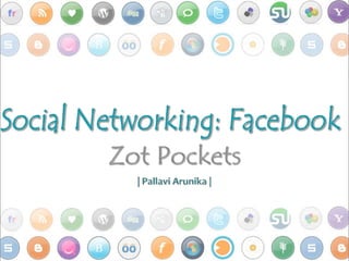 Social Networking: Facebook Zot Pockets  | Pallavi Arunika |  