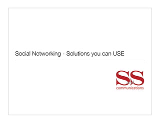 Social Networking - Solutions you can USE
 