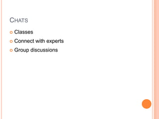 Instant Message/Text MessageFor groups, a way to get to know each otherGet help for group projectsBrainstormingBook or movie discussions