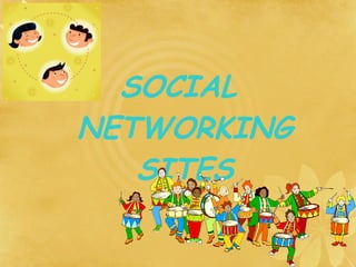 SOCIAL
NETWORKING
   SITES
 