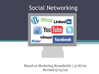 Social Networking Based on UW Marketing Roundtable | 3/18/09 Revised by Sophia Agtarap 9/23/09 