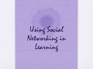 Using Social Networking in Learning 