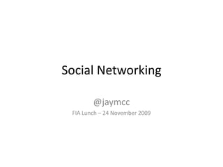 Social Networking @jaymcc FIA Lunch – 24 November 2009 