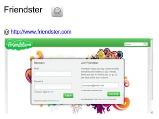 Friendster @  http://www.friendster.com 