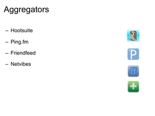 Aggregators Hootsuite Ping.fm Friendfeed Netvibes 