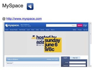 MySpace @  http://www.myspace.com 