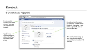Facebook<br />2. Create/Edit your Page profile<br />Do you want to connect your Twitter account, or simply use a Twitter c...