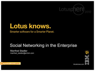 Social Networking in the Enterprise Manfred Stadler [email_address] 