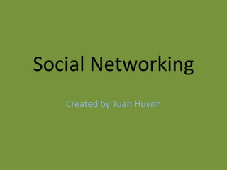 Social Networking Created by Tuan Huynh 