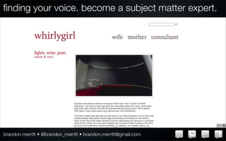 ﬁnding your voice. become a subject matter expert.




brandon merritt • @brandon_merritt • brandon.merritt@gmail.com
 