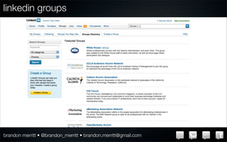 linkedin groups




brandon merritt • @brandon_merritt • brandon.merritt@gmail.com
 