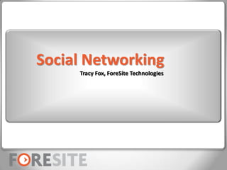 Social Networking Tracy Fox, ForeSite Technologies 