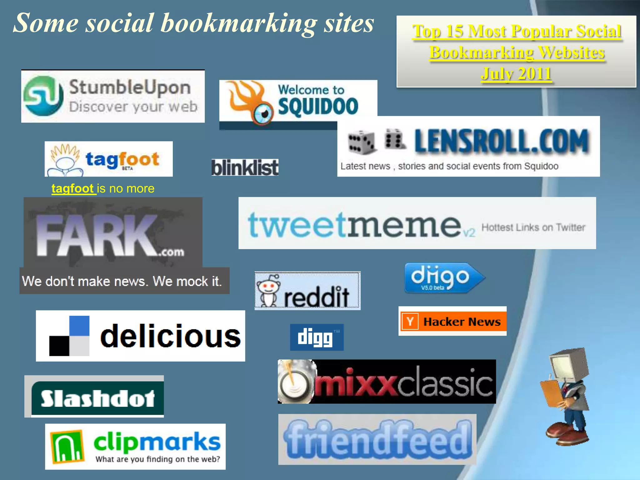  Some social bookmarking sitesTop 15 Most Popular Social Bookmarking Websites July 2011tagfootis no more