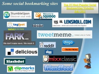  Some social bookmarking sitesTop 15 Most Popular Social Bookmarking Websites July 2011tagfootis no more
