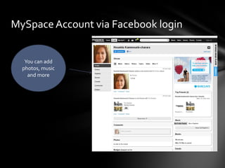MySpace Account via Facebook login


   You can add
  photos, music
    and more
 