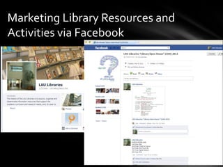 Marketing Library Resources and
Activities via Facebook
 