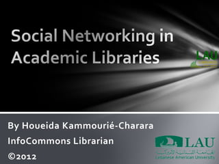 By Houeida Kammourié-Charara
InfoCommons Librarian
©2012
 