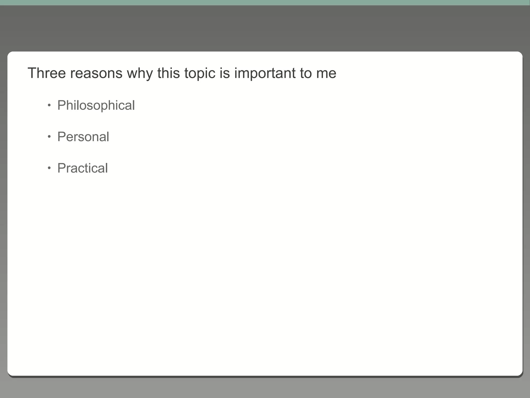 Three reasons why this topic is important to me Philosophical Personal Practical 