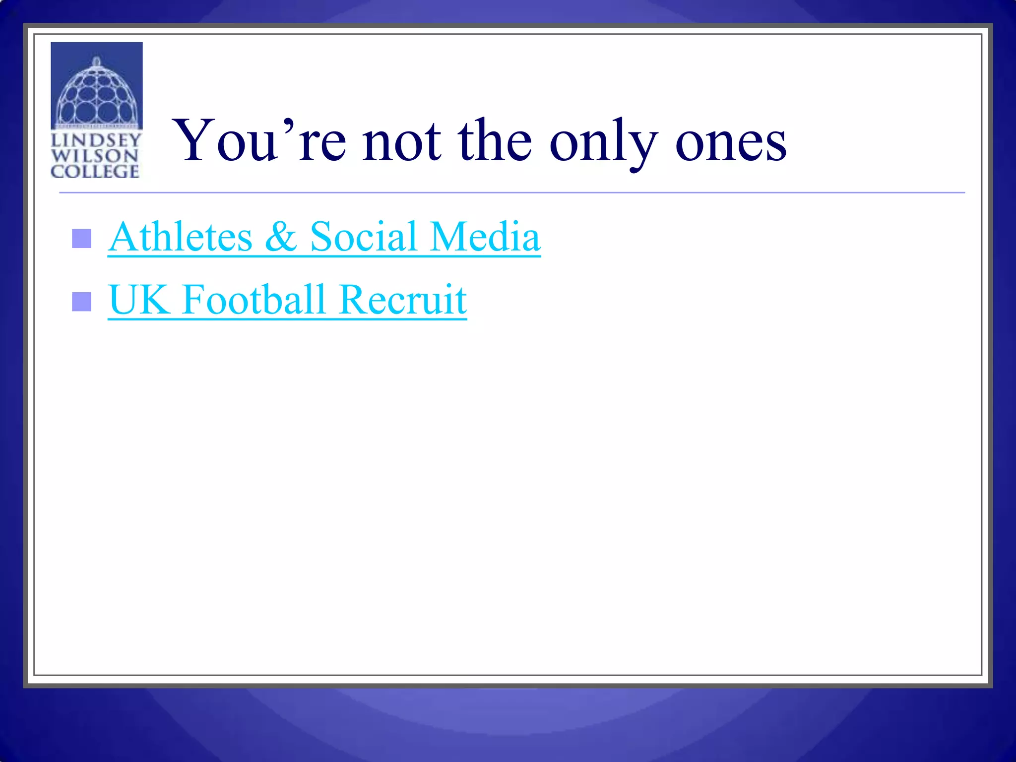You’re not the only ones
   Athletes & Social Media
   UK Football Recruit
 