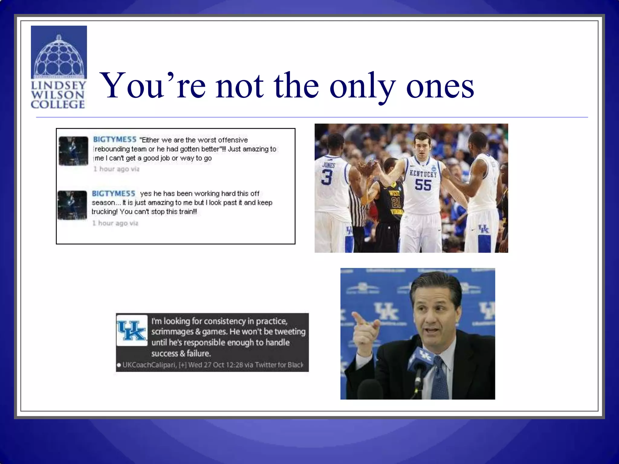 You’re not the only ones
 