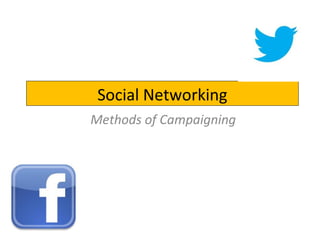 Social Networking
Methods of Campaigning
 
