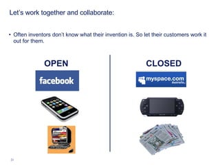 Often inventors don’t know what their invention is. So let their customers work it out for them. OPEN CLOSED Let’s work together and collaborate: 