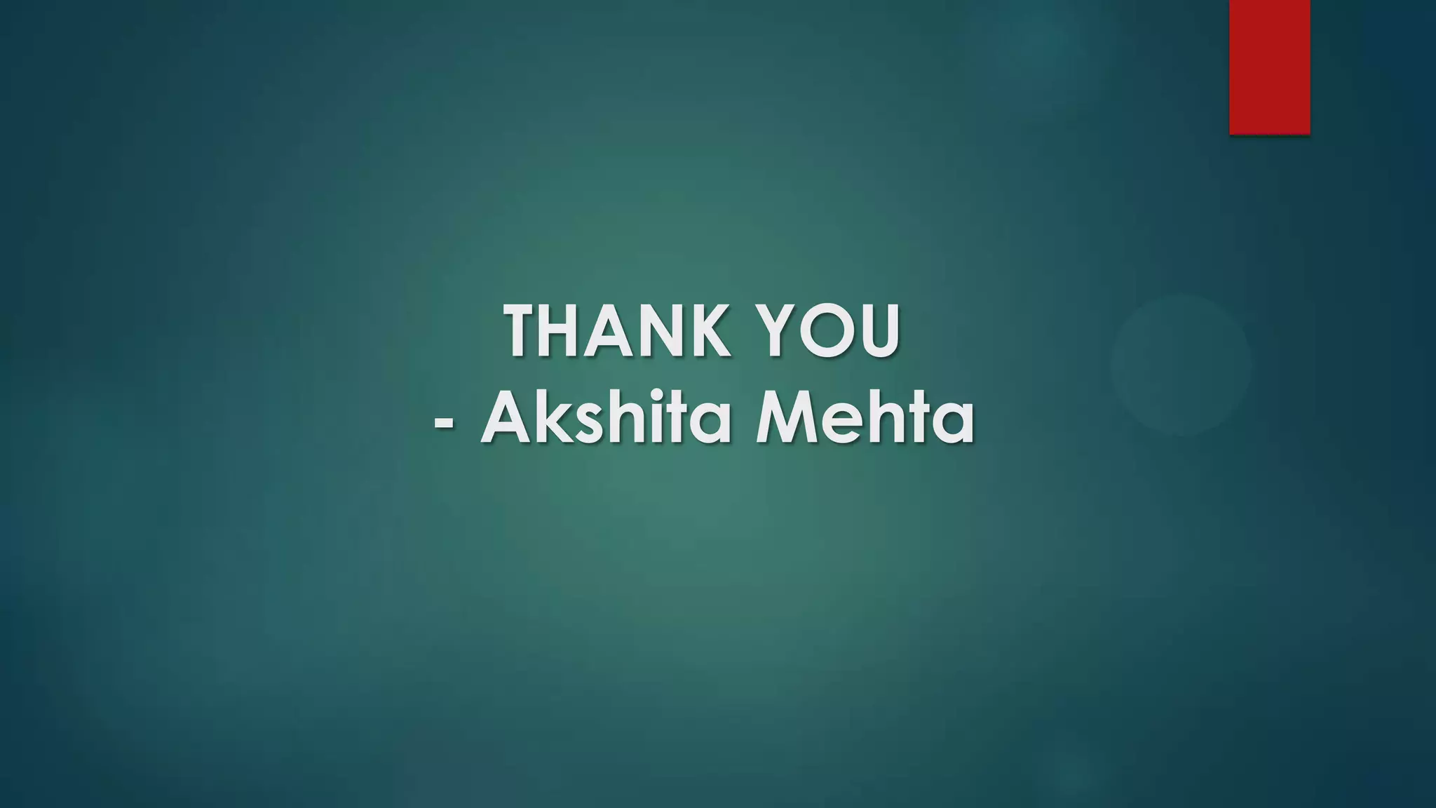 THANK YOU
- Akshita Mehta
 