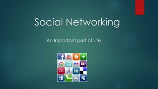 Social Networking
  An Important part of Life
 