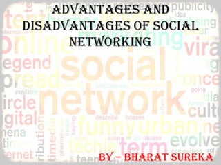 Advantages and
disadvantages of social
networking

By – Bharat Sureka

 