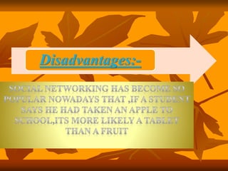 Disadvantages:-
 