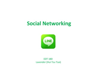 Social Networking
EDT 180
Lavender (Hui Tzu Tsai)
 