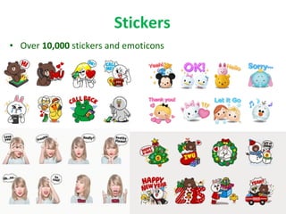 Stickers
• Over 10,000 stickers and emoticons
 