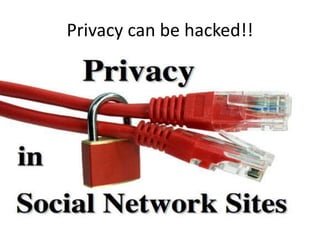 Privacy can be hacked!!
 