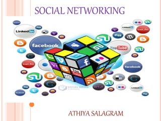 SOCIAL NETWORKING
ATHIYA SALAGRAM
 