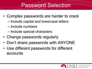 Password Selection
• Complex passwords are harder to crack
– Include capital and lowercase letters
– Include numbers
– Inc...