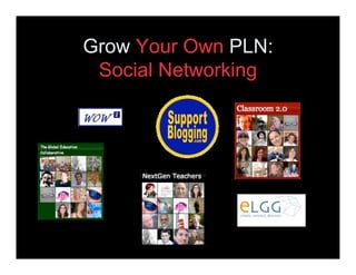 Grow Your Own PLN:
 Social Networking