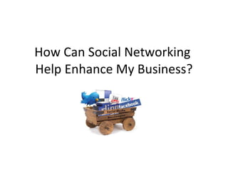How Can Social Networking  Help Enhance My Business? 