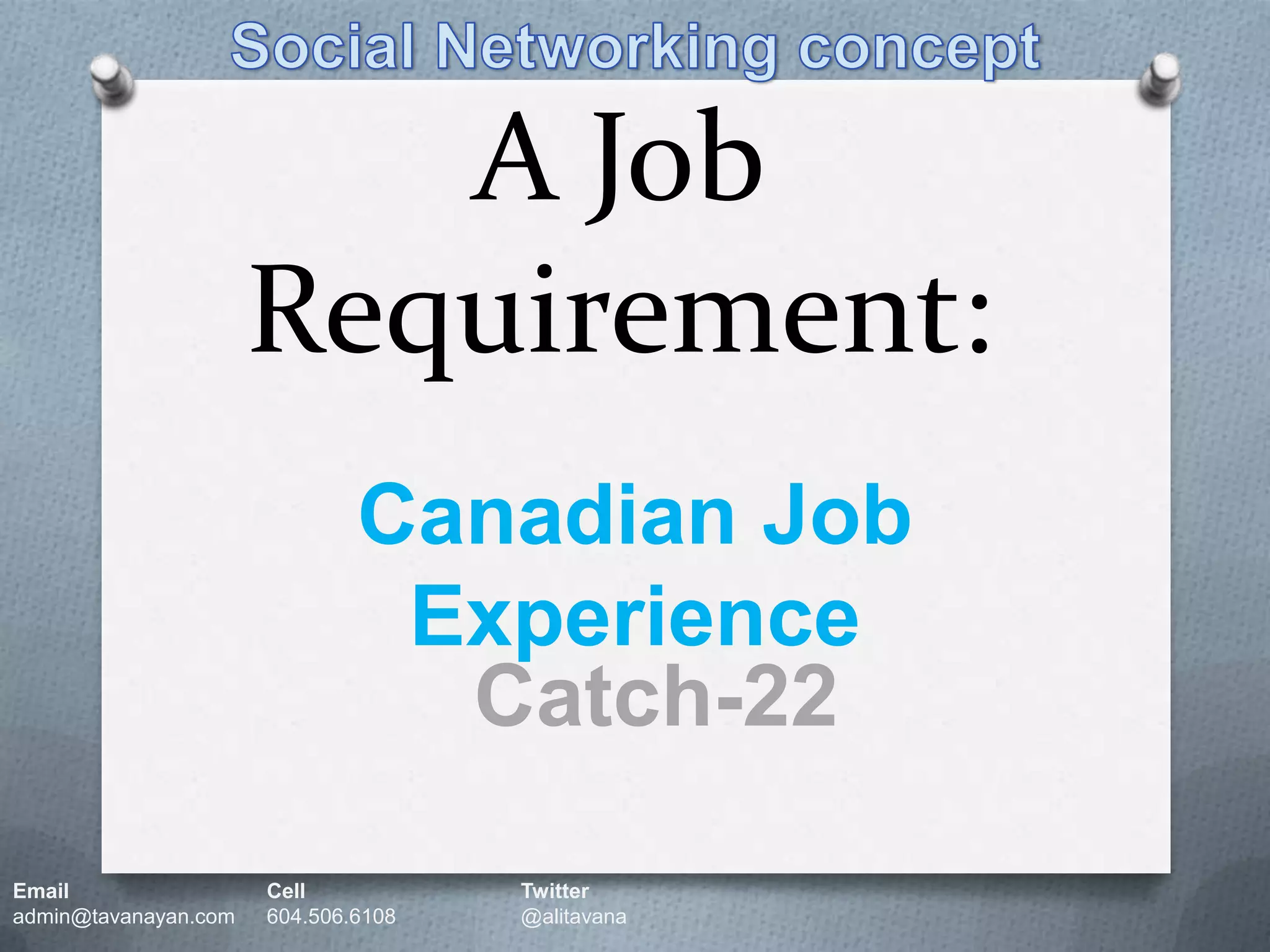 Social Networking conceptA JobRequirement: Canadian Job ExperienceCatch-22مرغ و تخم مرغEmail		Cell		Twitteradmin@tavanayan.com	604.506.6108	@alitavana