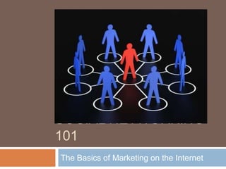 Social networking 101 The Basics of Marketing on the Internet 