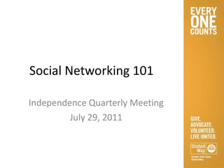 Social Networking 101 Independence Quarterly Meeting July 29, 2011 
