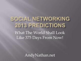 What The World Shall Look
Like 375 Days From Now!



    AndyNathan.net
 