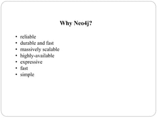Why Neo4j?
• reliable
• durable and fast
• massively scalable
• highly-available
• expressive
• fast
• simple
 